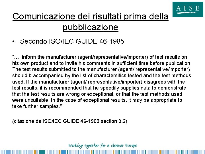 Comunicazione dei risultati prima della pubblicazione • Secondo ISO/IEC GUIDE 46 -1985 “…. inform