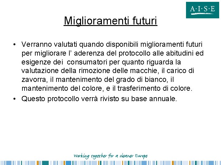 Miglioramenti futuri • Verranno valutati quando disponibili miglioramenti futuri per migliorare l’ aderenza del