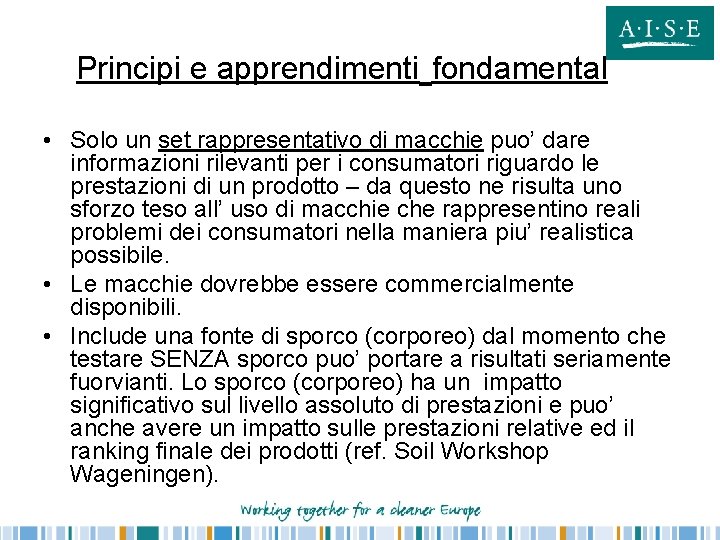 Principi e apprendimenti fondamental • Solo un set rappresentativo di macchie puo’ dare informazioni