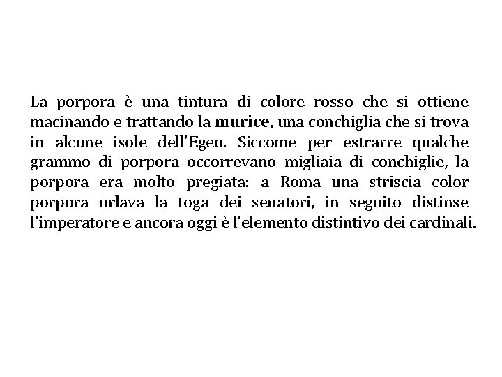 La porpora è una tintura di colore rosso che si ottiene macinando e trattando La porpora è una tintura di colore rosso che si ottiene macinando e trattando