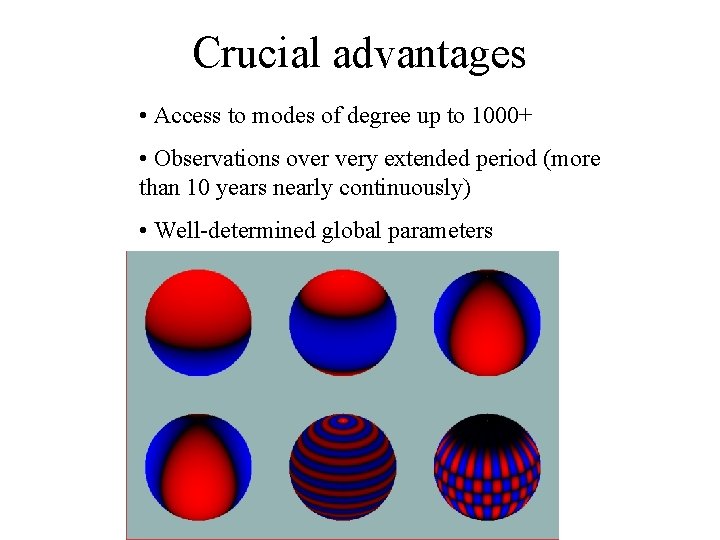 Crucial advantages • Access to modes of degree up to 1000+ • Observations over