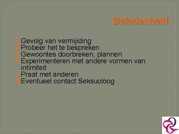 Beladenheid Gevolg van vermijiding Probeer het te bespreken Gewoontes doorbreken, plannen Experimenteren met andere