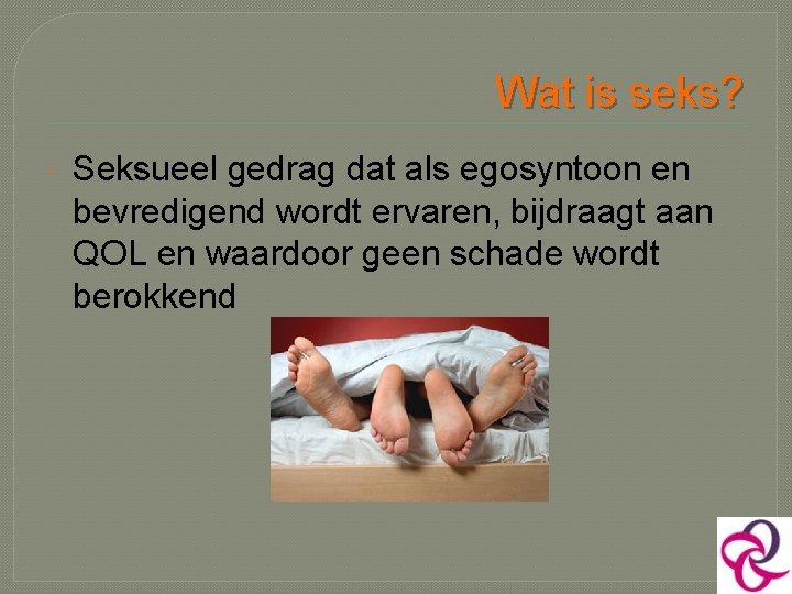 Wat is seks? Seksueel gedrag dat als egosyntoon en bevredigend wordt ervaren, bijdraagt aan