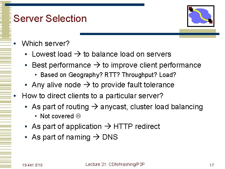 Server Selection • Which server? • Lowest load to balance load on servers •