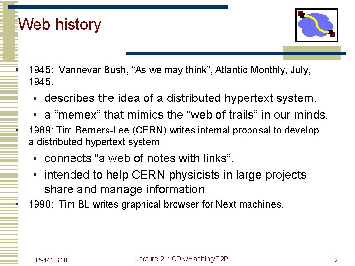 Web history • 1945: Vannevar Bush, “As we may think”, Atlantic Monthly, July, 1945.