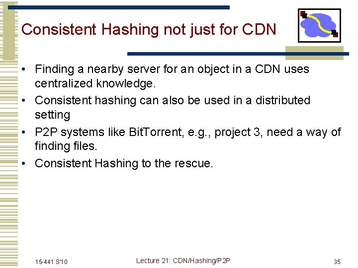 Consistent Hashing not just for CDN • Finding a nearby server for an object