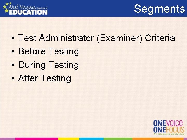 Segments • • Test Administrator (Examiner) Criteria Before Testing During Testing After Testing 