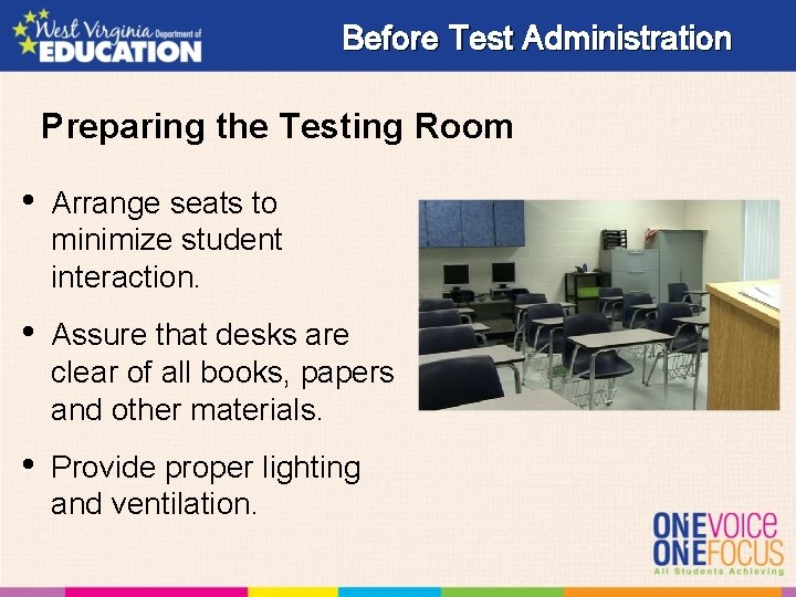 Before Test Administration Preparing the Testing Room • Arrange seats to minimize student interaction.