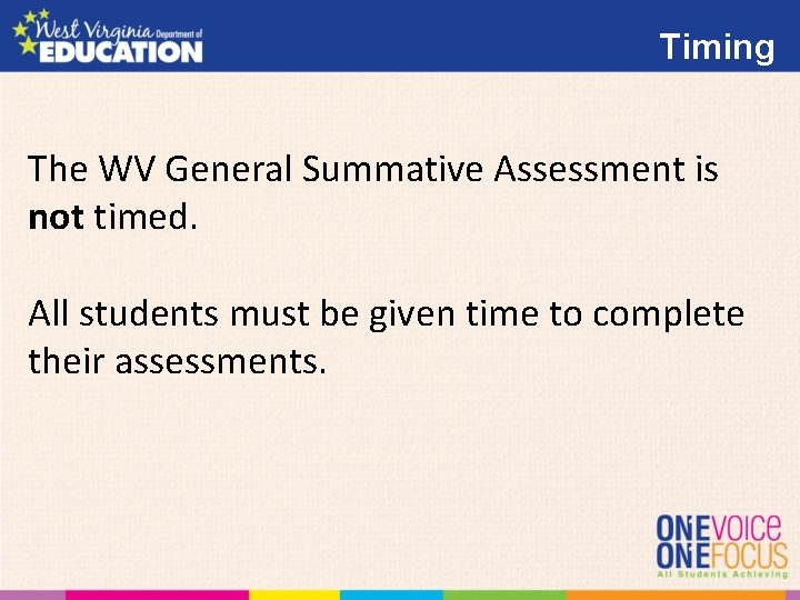 Timing The WV General Summative Assessment is not timed. All students must be given