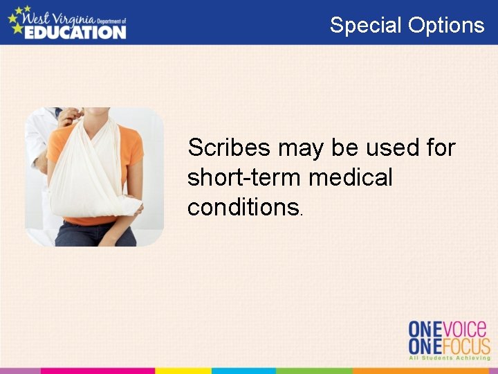 Special Options Scribes may be used for short-term medical conditions. 