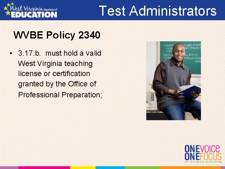 Test Administrators WVBE Policy 2340 • 3. 17. b. must hold a valid West