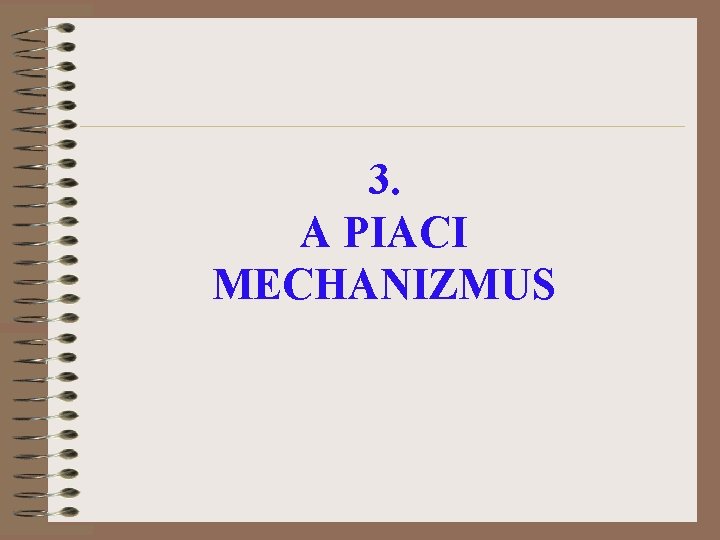 3. A PIACI MECHANIZMUS 