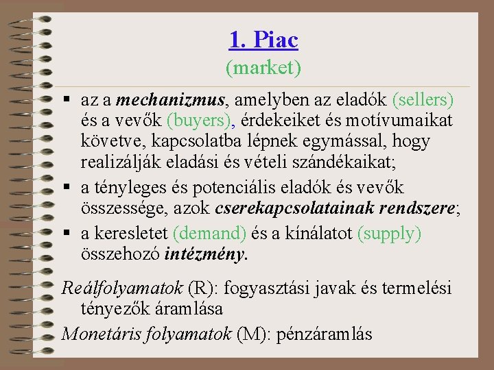 1. Piac (market) § az a mechanizmus, amelyben az eladók (sellers) és a vevők