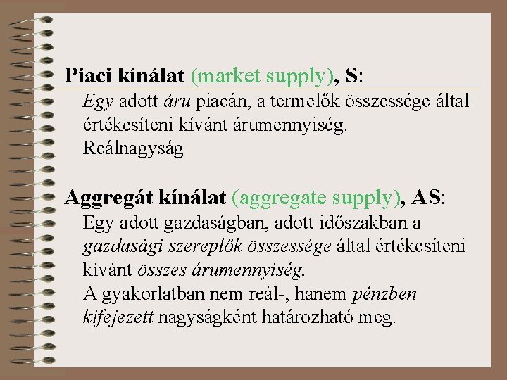 Piaci kínálat (market supply), S: Egy adott áru piacán, a termelők összessége által értékesíteni