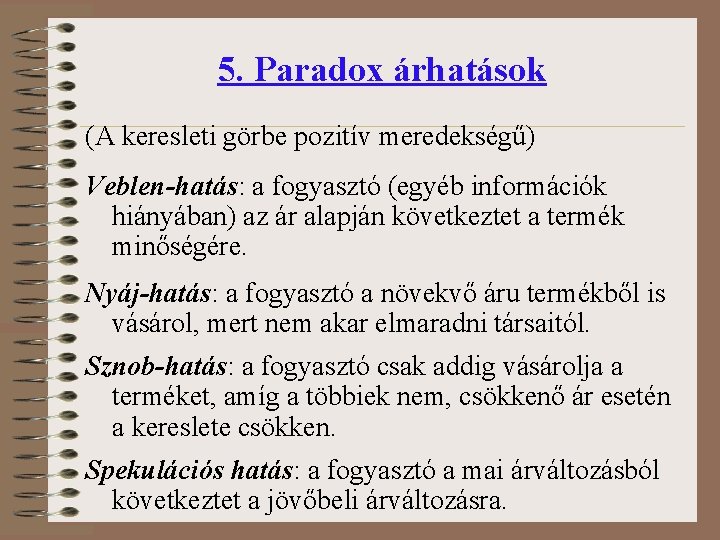 5. Paradox árhatások (A keresleti görbe pozitív meredekségű) Veblen-hatás: a fogyasztó (egyéb információk hiányában)