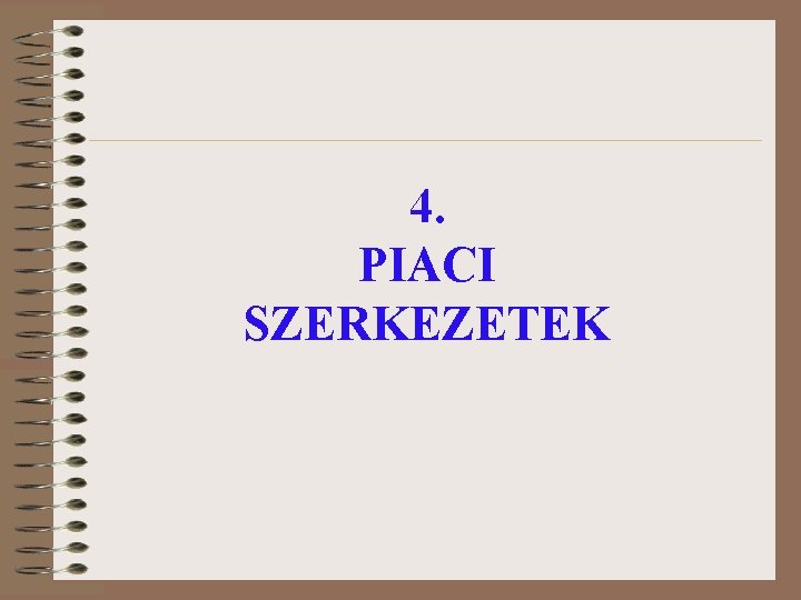 4. PIACI SZERKEZETEK 