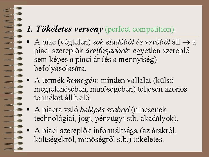 1. Tökéletes verseny (perfect competition): § A piac (végtelen) sok eladóból és vevőből áll