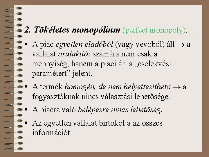 2. Tökéletes monopólium (perfect monopoly): § A piac egyetlen eladóból (vagy vevőből) áll a