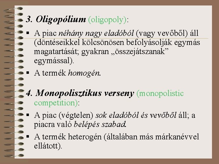 3. Oligopólium (oligopoly): § A piac néhány nagy eladóból (vagy vevőből) áll (döntéseikkel kölcsönösen