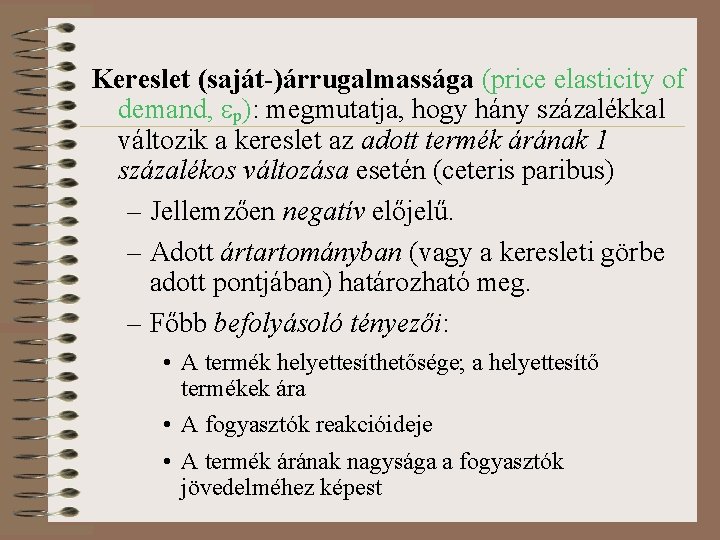 Kereslet (saját-)árrugalmassága (price elasticity of demand, p): megmutatja, hogy hány százalékkal változik a kereslet