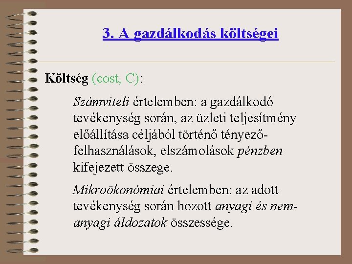 3. A gazdálkodás költségei Költség (cost, C): Számviteli értelemben: a gazdálkodó tevékenység során, az