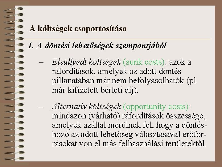 A költségek csoportosítása 1. A döntési lehetőségek szempontjából – Elsüllyedt költségek (sunk costs): azok