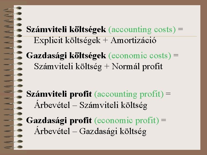 Számviteli költségek (accounting costs) = Explicit költségek + Amortizáció Gazdasági költségek (economic costs) =