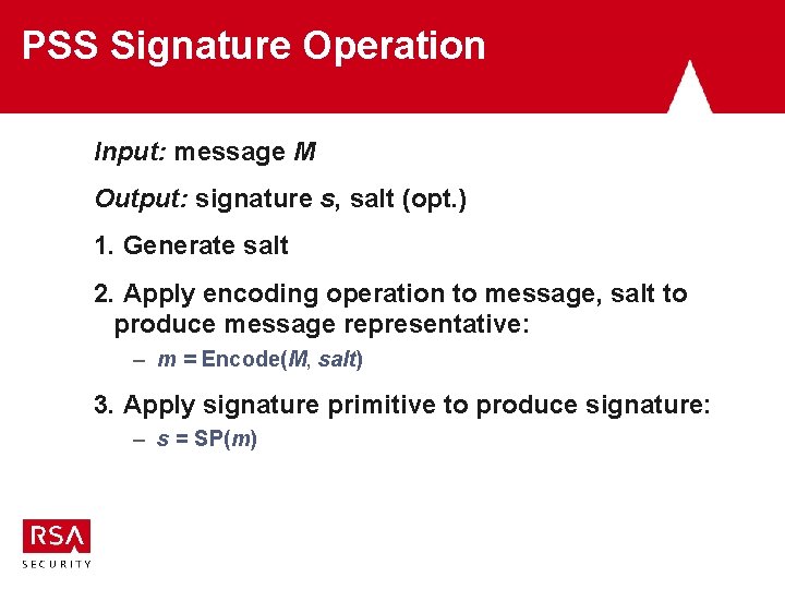PSS Signature Operation Input: message M Output: signature s, salt (opt. ) 1. Generate PSS Signature Operation Input: message M Output: signature s, salt (opt. ) 1. Generate
