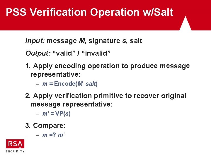PSS Verification Operation w/Salt Input: message M, signature s, salt Output: “valid” / “invalid” PSS Verification Operation w/Salt Input: message M, signature s, salt Output: “valid” / “invalid”