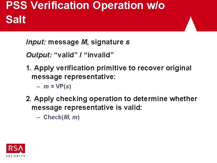 PSS Verification Operation w/o Salt Input: message M, signature s Output: “valid” / “invalid” PSS Verification Operation w/o Salt Input: message M, signature s Output: “valid” / “invalid”