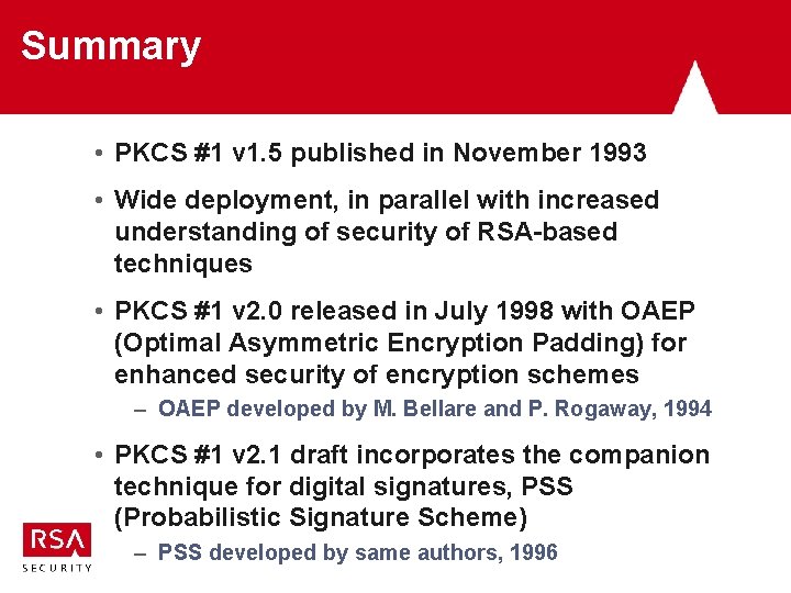 Summary • PKCS #1 v 1. 5 published in November 1993 • Wide deployment, Summary • PKCS #1 v 1. 5 published in November 1993 • Wide deployment,