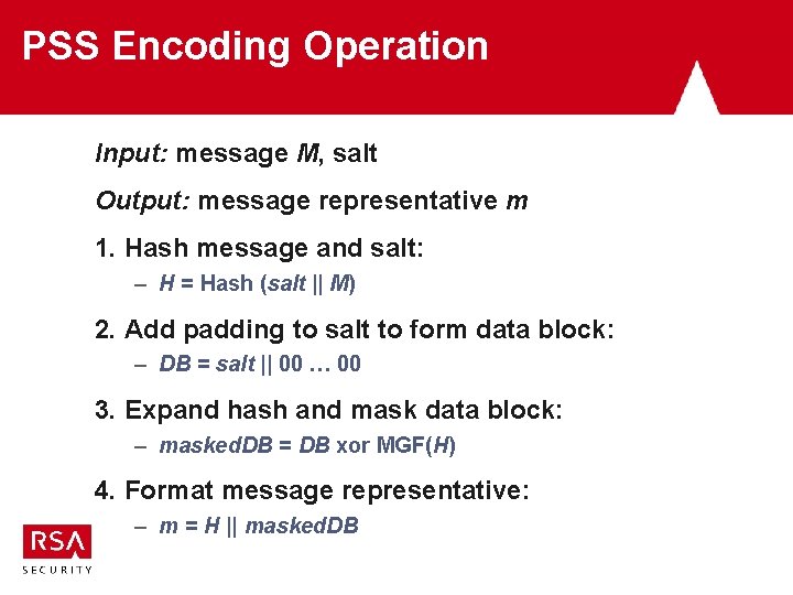 PSS Encoding Operation Input: message M, salt Output: message representative m 1. Hash message PSS Encoding Operation Input: message M, salt Output: message representative m 1. Hash message