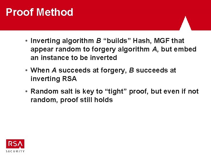 Proof Method • Inverting algorithm B “builds” Hash, MGF that appear random to forgery Proof Method • Inverting algorithm B “builds” Hash, MGF that appear random to forgery