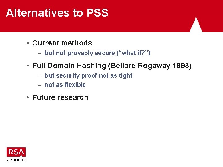 Alternatives to PSS • Current methods – but not provably secure (“what if? ”) Alternatives to PSS • Current methods – but not provably secure (“what if? ”)