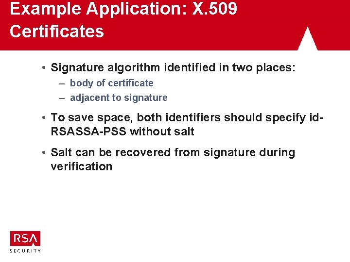 Example Application: X. 509 Certificates • Signature algorithm identified in two places: – body Example Application: X. 509 Certificates • Signature algorithm identified in two places: – body
