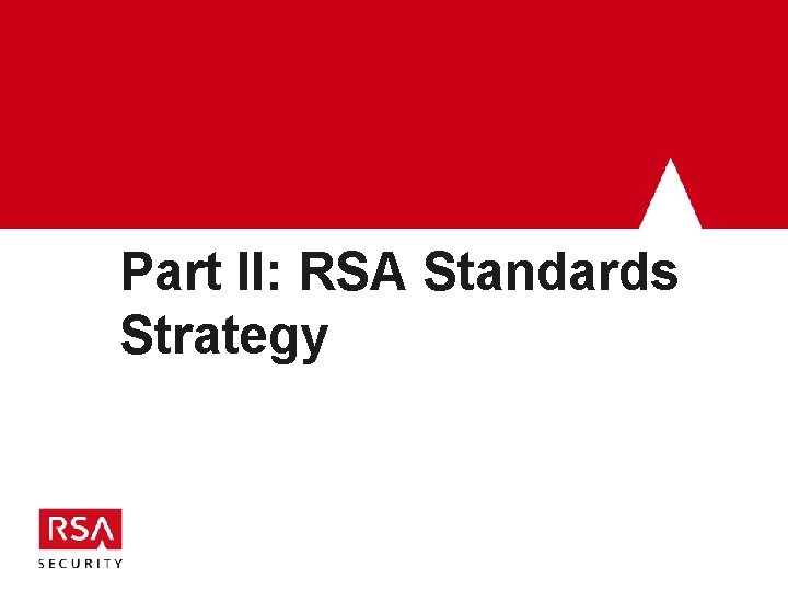 Part II: RSA Standards Strategy Part II: RSA Standards Strategy