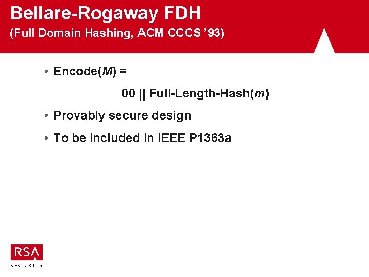 Bellare-Rogaway FDH (Full Domain Hashing, ACM CCCS ’ 93) • Encode(M) = 00 || Bellare-Rogaway FDH (Full Domain Hashing, ACM CCCS ’ 93) • Encode(M) = 00 ||