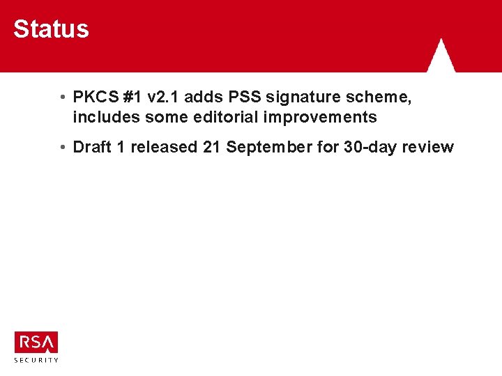 Status • PKCS #1 v 2. 1 adds PSS signature scheme, includes some editorial Status • PKCS #1 v 2. 1 adds PSS signature scheme, includes some editorial