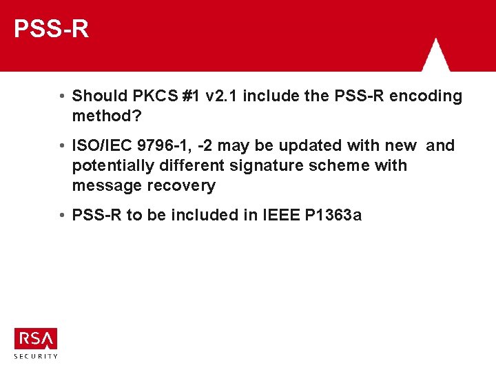 PSS-R • Should PKCS #1 v 2. 1 include the PSS-R encoding method? • PSS-R • Should PKCS #1 v 2. 1 include the PSS-R encoding method? •