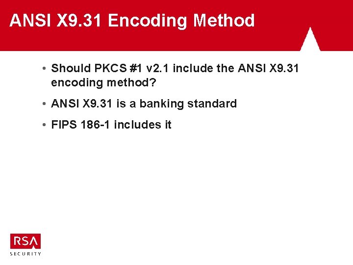 ANSI X 9. 31 Encoding Method • Should PKCS #1 v 2. 1 include ANSI X 9. 31 Encoding Method • Should PKCS #1 v 2. 1 include