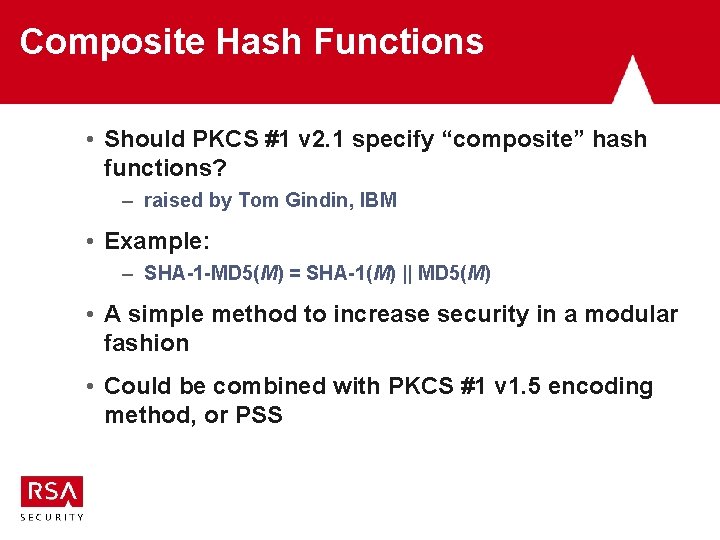 Composite Hash Functions • Should PKCS #1 v 2. 1 specify “composite” hash functions? Composite Hash Functions • Should PKCS #1 v 2. 1 specify “composite” hash functions?