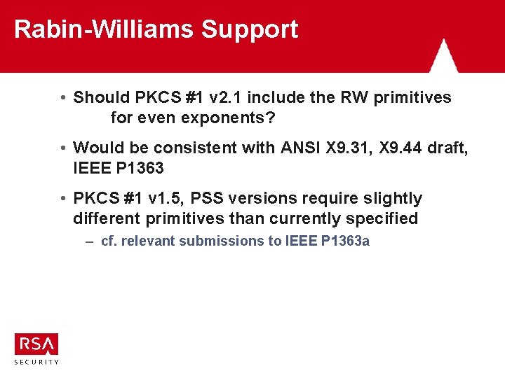 Rabin-Williams Support • Should PKCS #1 v 2. 1 include the RW primitives for Rabin-Williams Support • Should PKCS #1 v 2. 1 include the RW primitives for