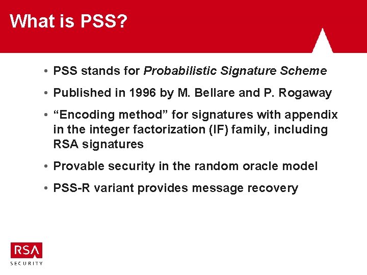 What is PSS? • PSS stands for Probabilistic Signature Scheme • Published in 1996 What is PSS? • PSS stands for Probabilistic Signature Scheme • Published in 1996