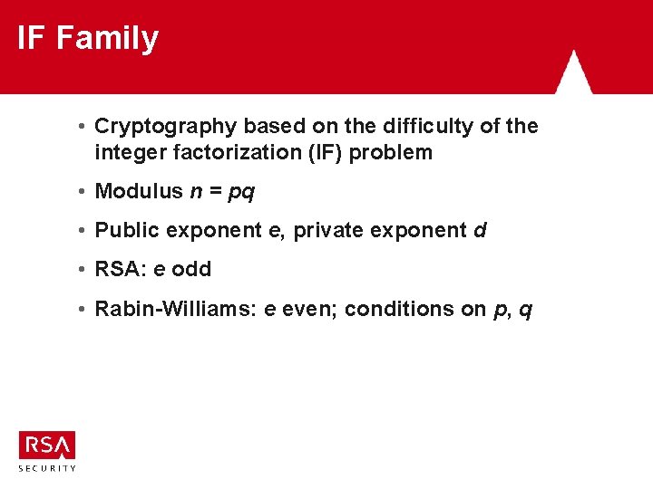 IF Family • Cryptography based on the difficulty of the integer factorization (IF) problem IF Family • Cryptography based on the difficulty of the integer factorization (IF) problem