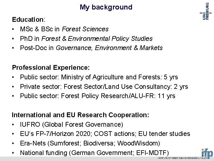 My background Education: • MSc & BSc in Forest Sciences • Ph. D in