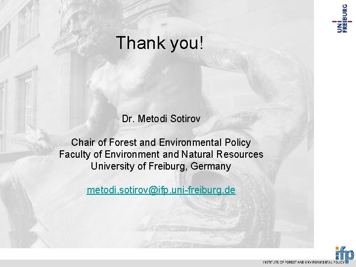 Thank you! Contact details: Thank you! Dr. Metodi Sotirov University of Freiburg Chair of