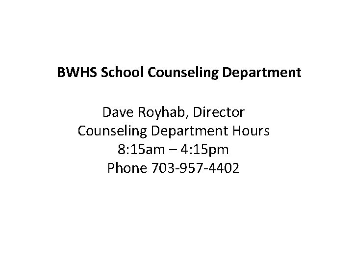 BWHS School Counseling Department Dave Royhab, Director Counseling Department Hours 8: 15 am –