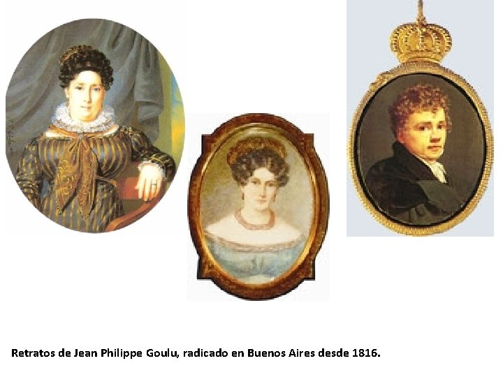 Retratos de Jean Philippe Goulu, radicado en Buenos Aires desde 1816. 