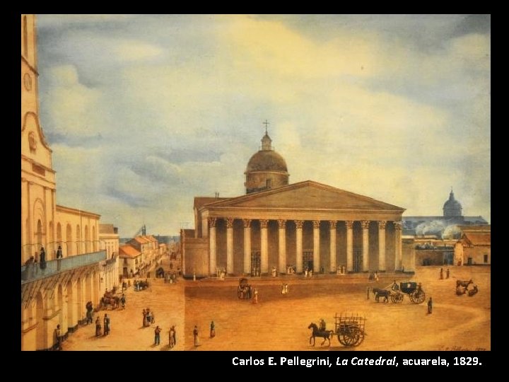 Carlos E. Pellegrini, La Catedral, acuarela, 1829. 