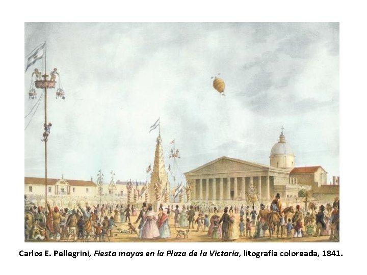 Carlos E. Pellegrini, Fiesta mayas en la Plaza de la Victoria, litografía coloreada, 1841.